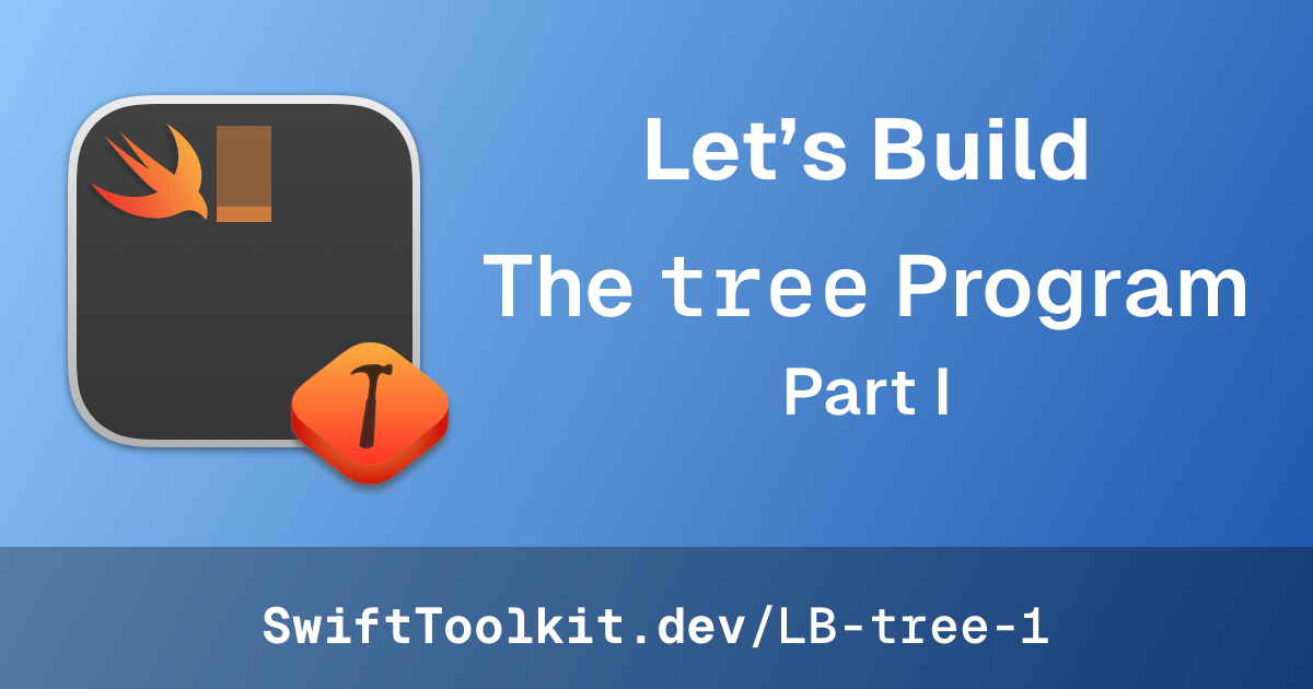 Let's Build: The tree Program - Part I @ SwiftToolkit.dev
