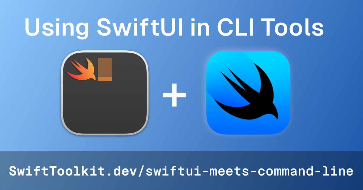 Using SwiftUI in Command Line Tools @ SwiftToolkit.dev