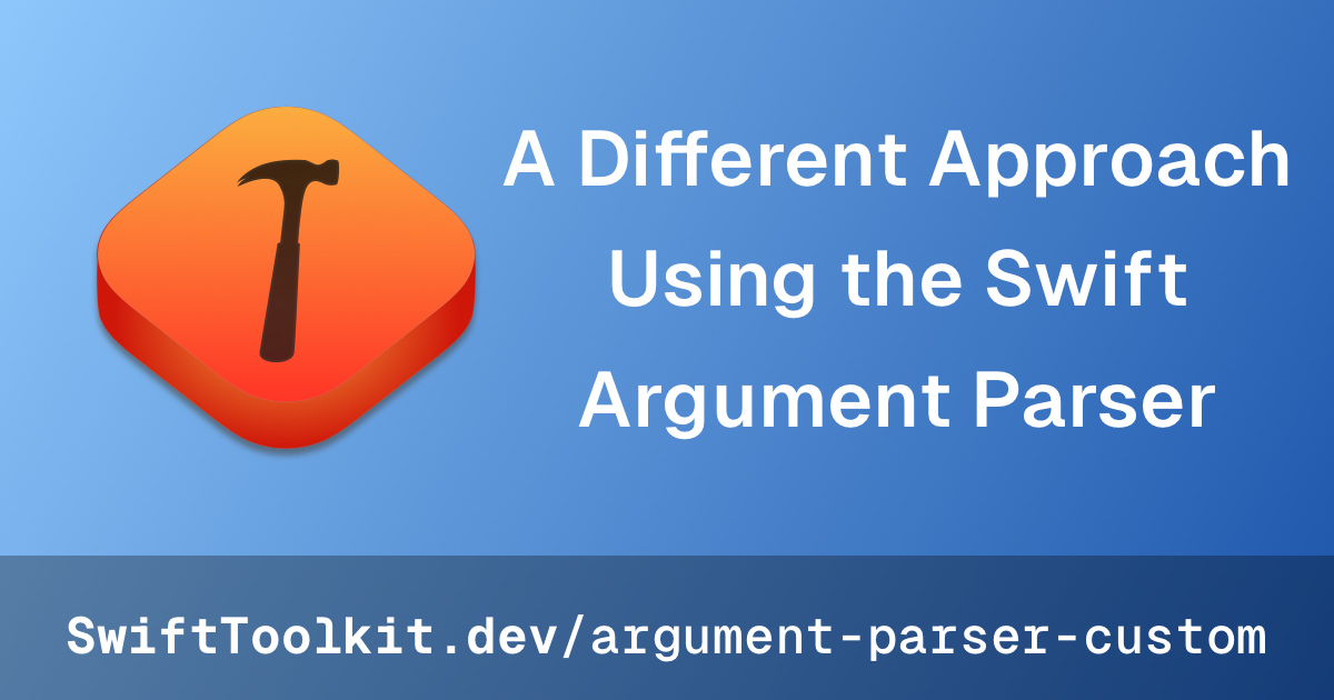 A Different Approach Using the Swift Argument Parser @ SwiftToolkit.dev